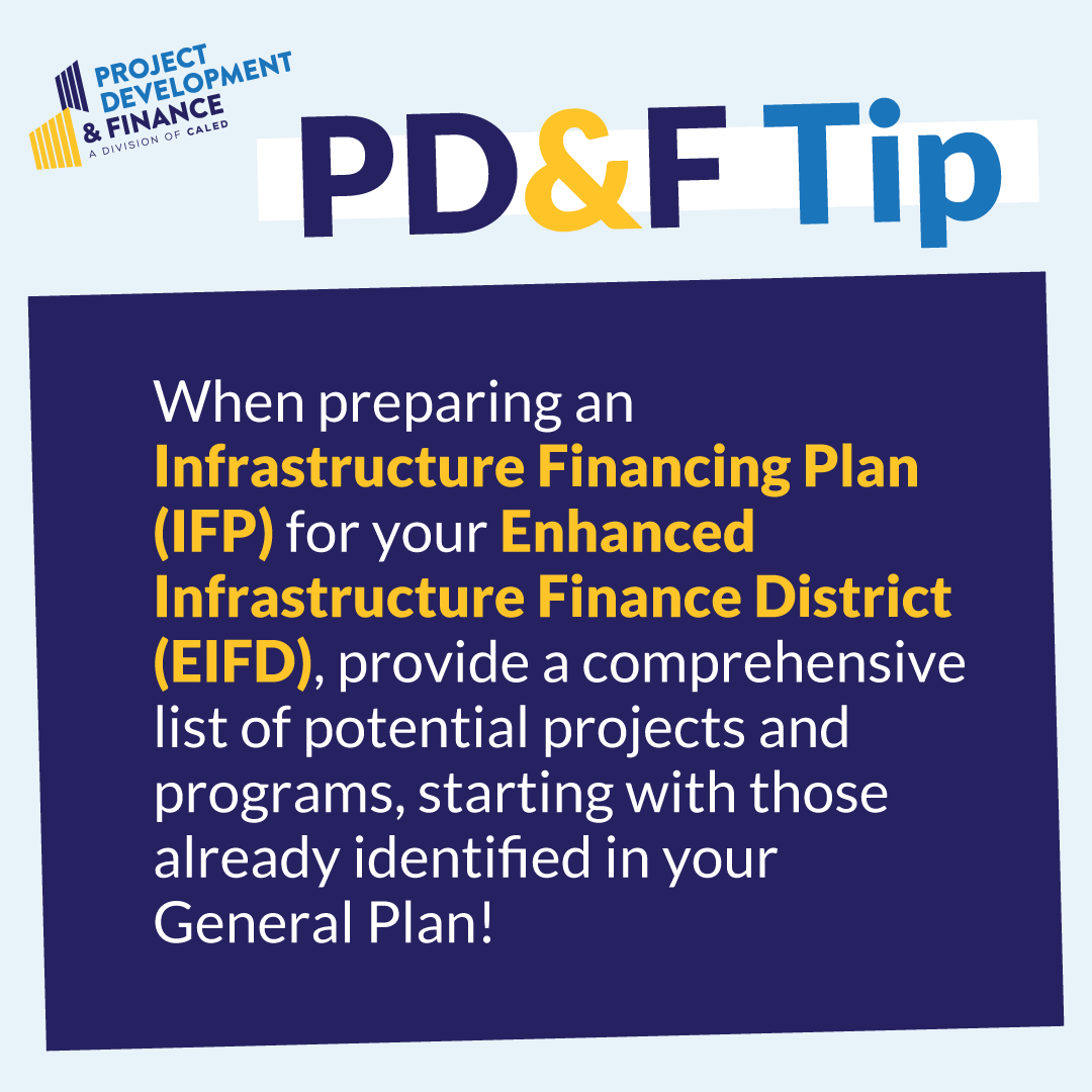 When preparing an Infrastructure Financing Plan (IFP) for your Enhanced Infrastructure Finance District (EIFD), provide a comprehensive list of potential projects and programs, starting with those already identified in your General Plan!